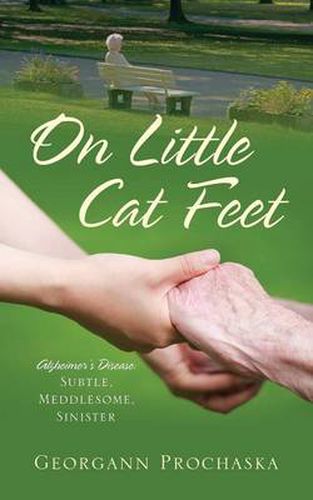 Cover image for On Little Cat Feet: Alzheimer's Disease: Subtle, Meddlesome, Sinister