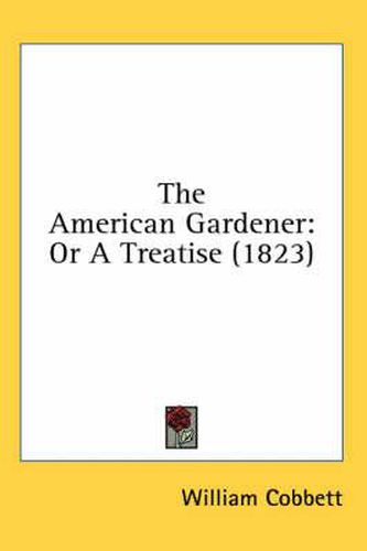 Cover image for The American Gardener: Or A Treatise (1823)