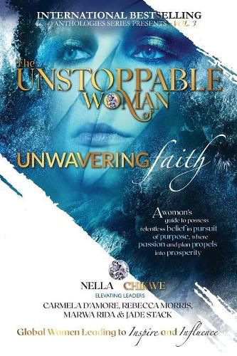 Cover image for The Unstoppable Woman Of Unwavering Faith: A Woman's Guide to Possess Relentless Belief in Pursuit of Purpose, where Passion & Plan Propels into Prosperity