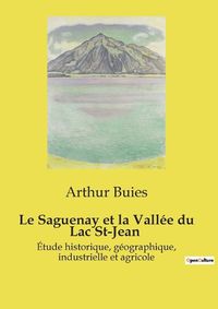 Cover image for Le Saguenay et la Vallee du Lac St-Jean