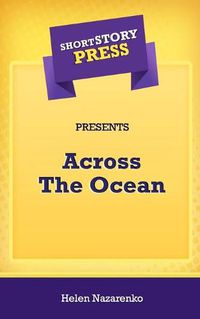 Cover image for Short Story Press Presents Across The Ocean