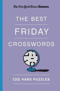 Cover image for New York Times Games The Best Friday Crosswords: 100 Hard Puzzles