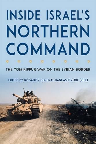 Cover image for Inside Israel's Northern Command: The Yom Kippur War on the Syrian Border