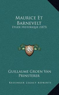 Cover image for Maurice Et Barnevelt: Etude Historique (1875)