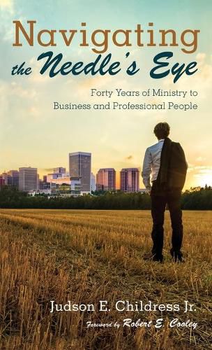 Navigating the Needle's Eye: Forty Years of Ministry to Business and Professional People