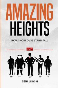 Cover image for Amazing Heights: How Short Guys Stand Tall