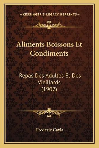 Cover image for Aliments Boissons Et Condiments: Repas Des Adultes Et Des Vieillards (1902)