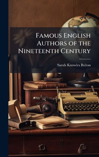 Cover image for Famous English Authors of the Nineteenth Century