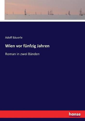 Wien vor funfzig Jahren: Roman in zwei Banden