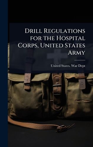 Cover image for Drill Regulations for the Hospital Corps, United States Army