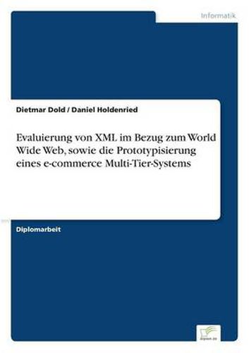 Cover image for Evaluierung von XML im Bezug zum World Wide Web, sowie die Prototypisierung eines e-commerce Multi-Tier-Systems