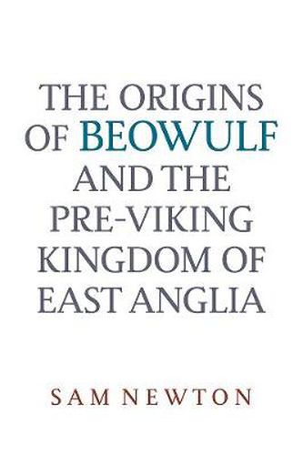 Cover image for The Origins of Beowulf: and the Pre-Viking Kingdom of East Anglia