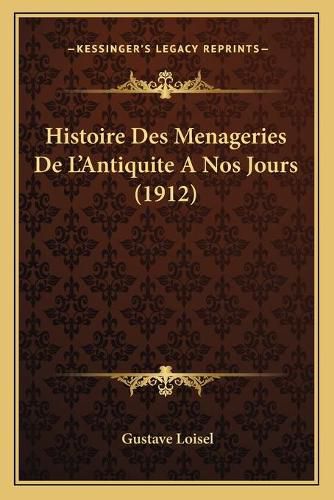 Histoire Des Menageries de L'Antiquite a Nos Jours (1912)