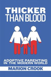 Cover image for Thicker Than Blood: Adoptive Parenting in the Modern World