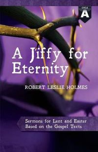 Cover image for A Jiffy for Eternity: Cycle a Sermons for Lent and Easter Based on the Gospel Texts