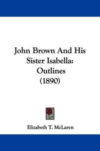 Cover image for John Brown and His Sister Isabella: Outlines (1890)