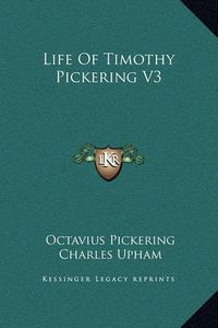 Cover image for Life of Timothy Pickering V3