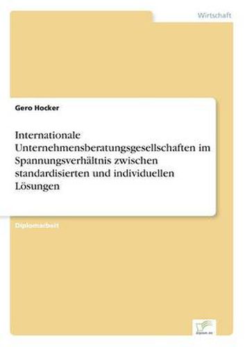 Cover image for Internationale Unternehmensberatungsgesellschaften im Spannungsverhaltnis zwischen standardisierten und individuellen Loesungen