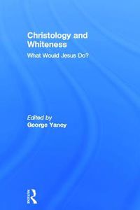 Cover image for Christology and Whiteness: What Would Jesus Do?