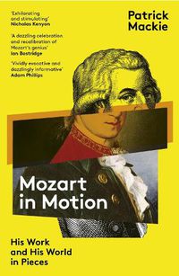 Cover image for Mozart in Motion: His Work and His World in Pieces