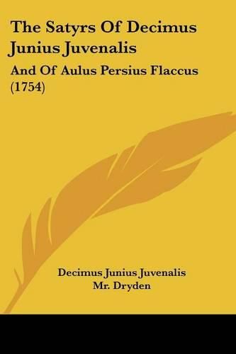 Cover image for The Satyrs of Decimus Junius Juvenalis: And of Aulus Persius Flaccus (1754)