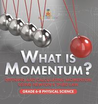 Cover image for What is Momentum? Defining and Calculating Momentum Using Newton's Third Law Grade 6-8 Physical Science