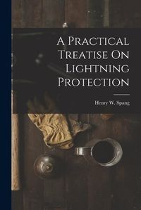 Cover image for A Practical Treatise On Lightning Protection