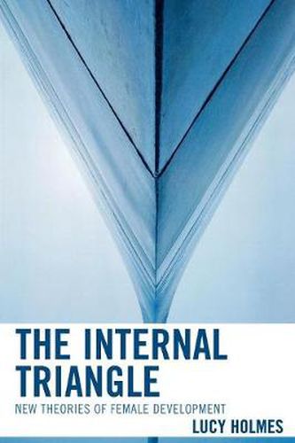 Cover image for The Internal Triangle: New Theories of Female Development