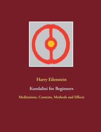 Cover image for Kundalini for Beginners: Meditations, Contexts, Methods and Effects