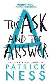 Cover image for The Ask and the Answer (with bonus short story): Chaos Walking: Book Two