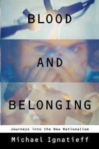Cover image for Blood and Belonging: Journeys Into the New Nationalism
