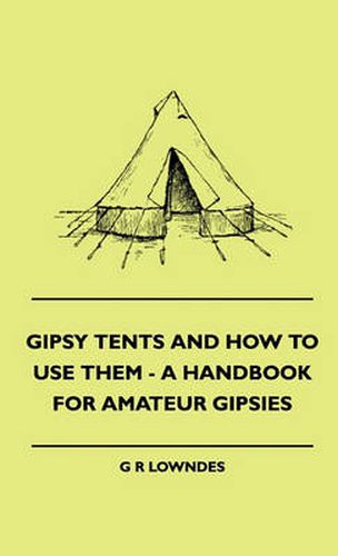 Cover image for Gipsy Tents And How To Use Them - A Handbook For Amateur Gipsies