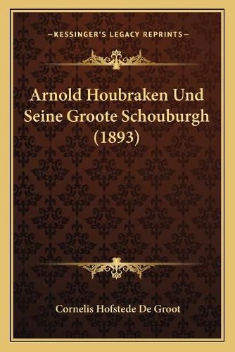 Cover image for Arnold Houbraken Und Seine Groote Schouburgh (1893)