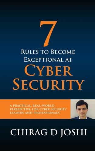 Cover image for 7 Rules To Become Exceptional At Cyber Security: A Practical, Real-world Perspective For Cyber Security Leaders and Professionals