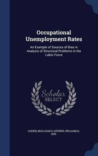 Cover image for Occupational Unemployment Rates: An Example of Sources of Bias in Analysis of Structural Problems in the Labor Force