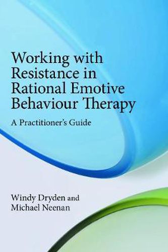 Cover image for Working with Resistance in Rational Emotive Behaviour Therapy: A Practitioner's Guide