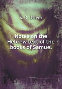 Cover image for Notes on the Hebrew text of the books of Samuel