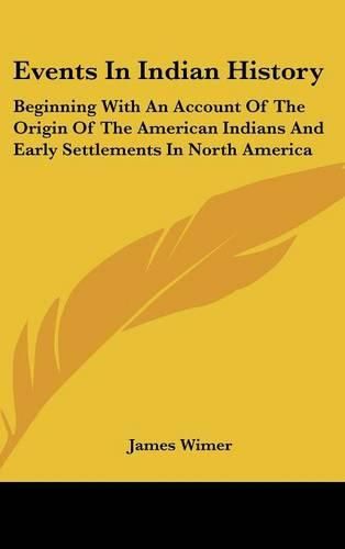 Cover image for Events in Indian History: Beginning with an Account of the Origin of the American Indians and Early Settlements in North America