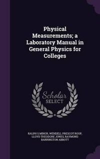 Cover image for Physical Measurements; A Laboratory Manual in General Physics for Colleges