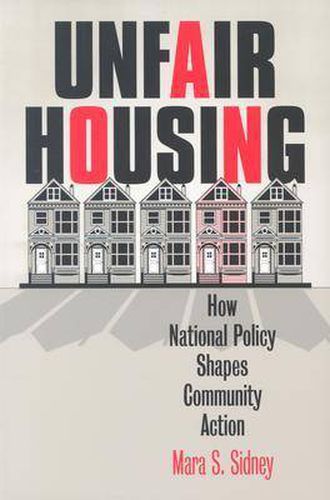 Cover image for Unfair Housing: How National Policy Shapes Community Action