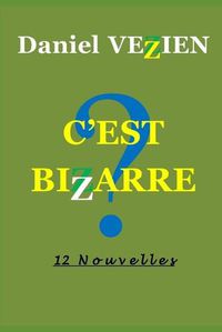 Cover image for C'Est Bizarre: 12 Nouvelles