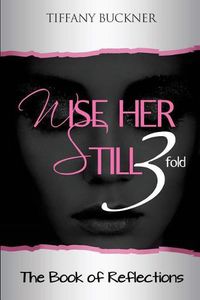 Cover image for Wise Her Still Three-Fold: The Book of Reflections