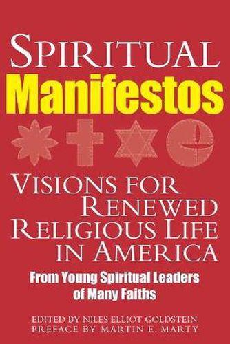 Spiritual Manifestos: Visions for Renewed Religious Life in America from Young Spiritual Leaders of Many Faiths