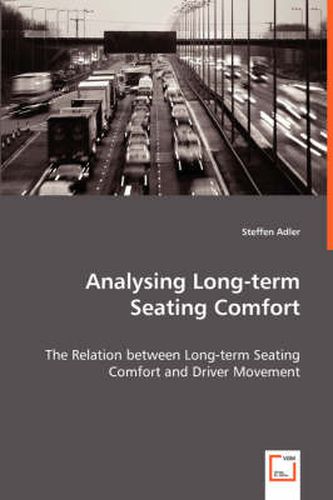 Cover image for Analysing Long-term Seating Comfort - The Relation between Long-term Seating Comfort and Driver Movement