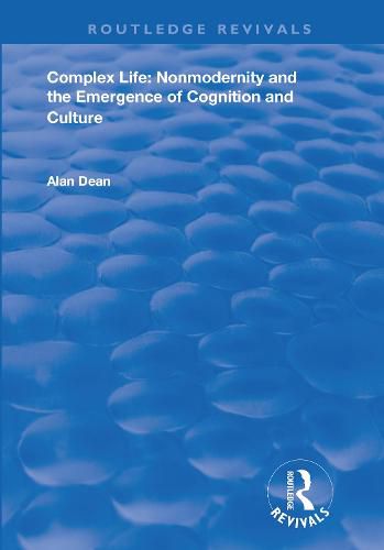 Cover image for Complex Life: Nonmodernity and the Emergence of Cognition and Culture: Nonmodernity and the Emergence of Cognition and Culture