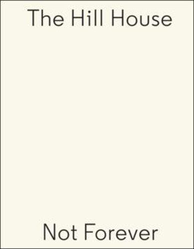 Cover image for Carmody Groarke / Charles Rennie Mackintosh: Hill House - Not Forever