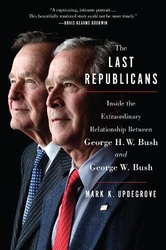 Cover image for The Last Republicans: Inside the Extraordinary Relationship Between George H.W. Bush and George W. Bush