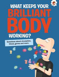 Cover image for The Curious Kid's Guide To The Human Body: WHAT KEEPS YOUR BRILLIANT BODY WORKING?