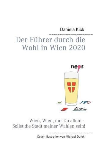 Cover image for Der Fuhrer durch die Wahl in Wien 2020: Wien, Wien, nur Du allein - Sollst die Stadt meiner Wahlen sein!