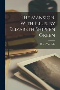 Cover image for The Mansion. With Illus. by Elizabeth Shippen Green